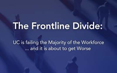 The Frontline Divide: Why UC is failing the Majority of the Workforce ... and it is about to get Worse